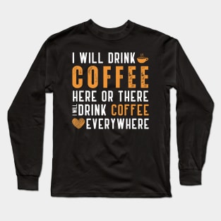 I Will Drink Coffee Here Or There Funny Teacher Teaching Long Sleeve T-Shirt